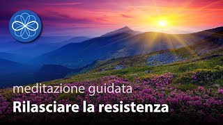 Rilasciare la Resistenza  meditazione guidata guarigione emozionale  VECCHIA VERSIONE [upl. by Ynnattirb396]