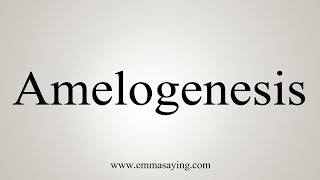 How To Say Amelogenesis [upl. by Auot]