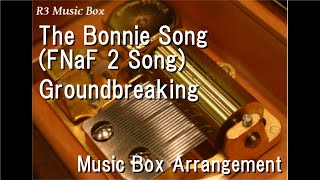 The Bonnie Song FNaF 2 SongGroundbreaking Music Box [upl. by Kline]