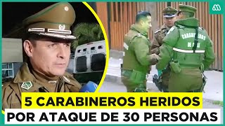 5 carabineros heridos tras ataque de 30 personas 2 funcionarios policiales en estado de gravedad [upl. by Eidnew]