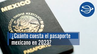 Pasaporte mexicano ¿Cuáles son los requisitos y el costo según la vigencia en 2023 [upl. by Conlee]