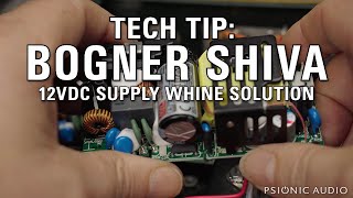 Tech Tip  Bogner Shiva 12VDC Supply Whine Solution [upl. by Gelya850]