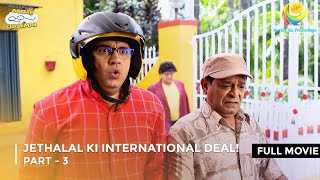 Jethalal Ki International Deal  FULL MOVIE  Part 3  Taarak Mehta Ka Ooltah Chashmah [upl. by Eisac]