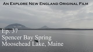 Episode 37 quotSpencer Bay Springquot Moosehead Lake ME [upl. by Macpherson246]