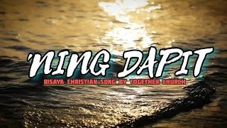 NING DAPIT Lyrics Bisaya Christian Song By TOGether Worship TOGether Church [upl. by Gilbertina896]