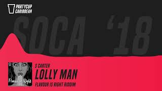 SOCA 2018  S Carter  Lolly Man Flavor Is Right Riddim [upl. by Ardeha]