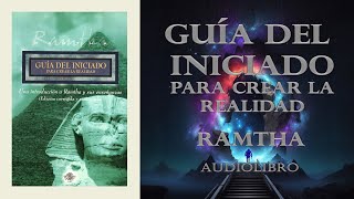 Guía del Iniciado para Crear la Realidad  Ramtha  Audiolibro Completo [upl. by Atrim]