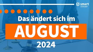 Das ändert sich im August 2024  Neuigkeiten Gesetze amp Steuern August 2024 [upl. by Leyes]