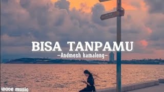 Bisa Tanpamu  Andmesh Kamalang  Lirik Lagu [upl. by Norvall]