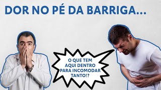 Dor no pÃ© da barriga o que tem lÃ¡ dentro para incomodar tanto Doutor [upl. by Ahtoelc924]