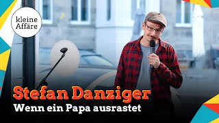 Stefan Danziger  Wenn ein Papa ausrastet  Kleine Affäre [upl. by Frymire750]