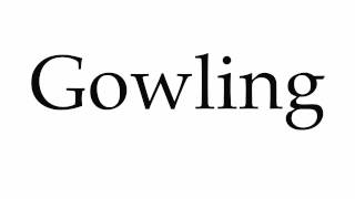 How to Pronounce Gowling [upl. by Kerwin]