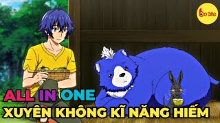 ALL IN ONE  Xuyên Không Với Kĩ Năng Cấp Độ Hiếm  Review Anime [upl. by Reiter]