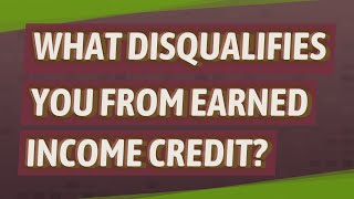 What disqualifies you from earned income credit [upl. by Siletotsira]