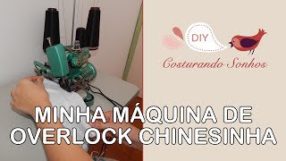 Minha Máquina de Overlock Chinesinha [upl. by Anniken515]