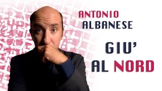 Giù al Nord  Antonio Albanese [upl. by Kire]