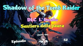 Shadow of the Tomb Raider Ep 52 DLC L Incubo Sentiero della paura Videoguida 100 [upl. by Fay153]