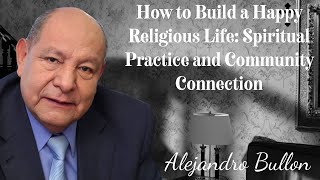 How to Build a Happy Religious Life Spiritual Practice and Community Connection [upl. by Hauser]