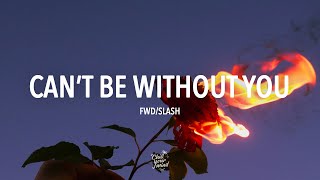 fwdslash  Cant Be Without You [upl. by Dedrick]