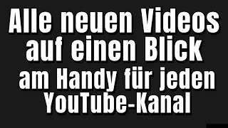 Alle neuen Videos auf einen Blick am Handy für jeden YouTubeKanal  Erklärvideo [upl. by Ykcir728]