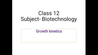 Growth kinetics and specific growth rate class XII Biotechnology [upl. by Kcirtap]