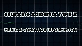 Glutaric acidemia type 2 Medical Condition [upl. by Aiuqram348]