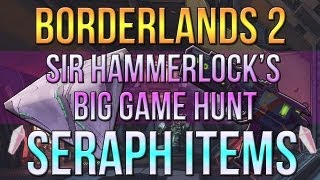 Borderlands 2 DLC Sir Hammerlocks Big Game Hunt All Seraph Items [upl. by Kipton]