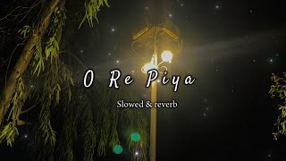 O Re Piya SlowedReverb  Aaja Nachle  Madhuri Dixit  Rahat Fateh Ali Khan [upl. by Albrecht]