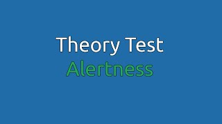 Theory Test Alertness [upl. by Ettenuahs]