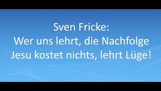 Sven Fricke Wer uns lehrt die Nachfolge Jesu kostet nichts lehrt Lüge [upl. by Rentsch847]