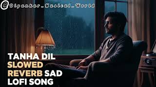 quotTanha Dil  Sad Lofi Slowed Reverb Versionquot [upl. by Yuria]