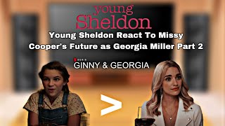 Young Sheldon  React To Missy Cooper’s Future As  Georgia Miller  Ginny amp Georgia  Part 2 [upl. by Cuhp]