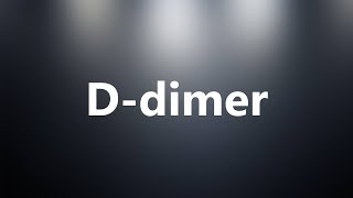 Ddimer  Medical Meaning and Pronunciation [upl. by Ahsenroc]