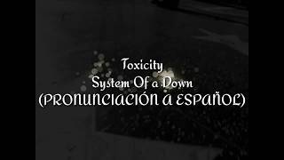 Toxicity  System Of A Down PRONUNCIACIÓN A ESPAÑOL [upl. by Aidan]