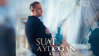 Suat Aydoğan  Kirli Gömlek Official 4K Video [upl. by Fulvia]