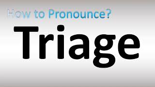 How to Pronounce Triage [upl. by Neliac]