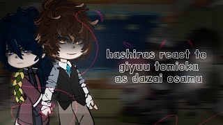 Hashiras react to Tomioka Giyuu as Dazai Osamu 1\2 [upl. by Ysset737]