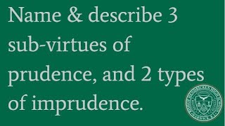 Prudence Question 5 Name amp describe 3 subvirtues of prudence and 2 types of imprudence [upl. by Akers]