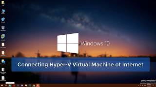 How to Connect Hyper V Virtual Machine to Internet on Windows 10 [upl. by Korey]