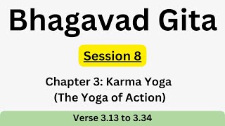 Bhagavad Gita Chapter 3  Session 8 Verse 13 to 34 [upl. by Nallak]