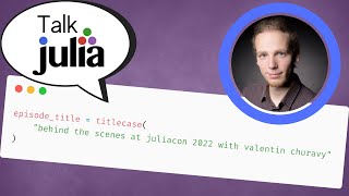 Behind The Scenes of JuliaCon 2022 With Valentin Churavy [upl. by Aidnis597]