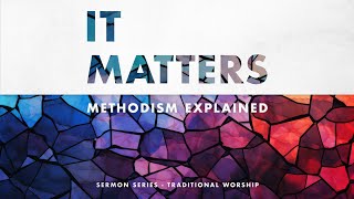 Riverchase Traditional Worship It Matters Methodism Explained  Communion [upl. by Faletti]