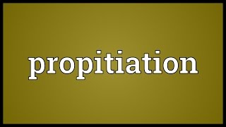 Propitiation Meaning [upl. by Amalburga]