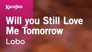 Will You Still Love Me Tomorrow  Lobo  Karaoke Version  KaraFun [upl. by Asreht]