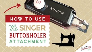 PART 1  How To Use The Singer Buttonholer Attachment [upl. by Eelah551]