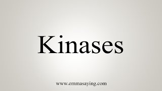 How To Say Kinases [upl. by Noryak]