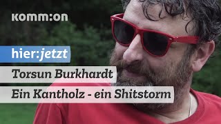 Torsun Burkhardt  Ein Kantholz  ein Shitstorm [upl. by Ayad]