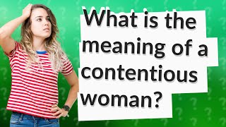 What is the meaning of a contentious woman [upl. by Suolkcin]