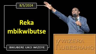 REKA MBIKWIBUTSE Bikubere uko wizeye  Pastor UWAMBAJE Emmanuel  852024 [upl. by Willet]