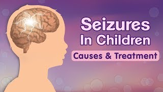 Seizures in Children – Causes Signs Risks and Treatment [upl. by Daron293]